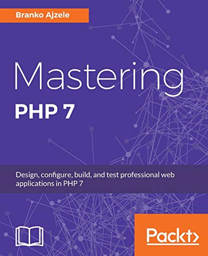 Mastering PHP 7: Design, configure, build, and test professional web applications (English Edition) von Packt Publishing