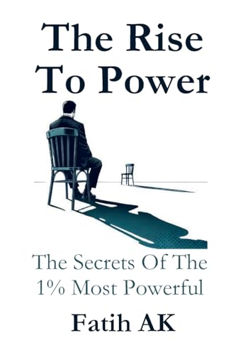 The Rise To Power: The Secrets Of The 1% Most Powerful von Lulu.com