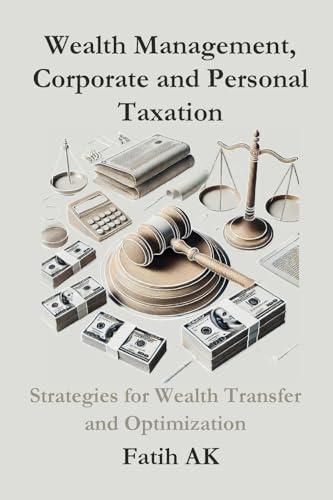 Wealth Management, Corporate and Personal Taxation: Strategies for Wealth Transfer and Optimization von Lulu.com