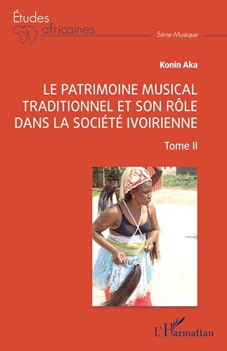 Le patrimoine musical traditionnel et son rôle dans la société ivoirienne: Tome II von Editions L'Harmattan