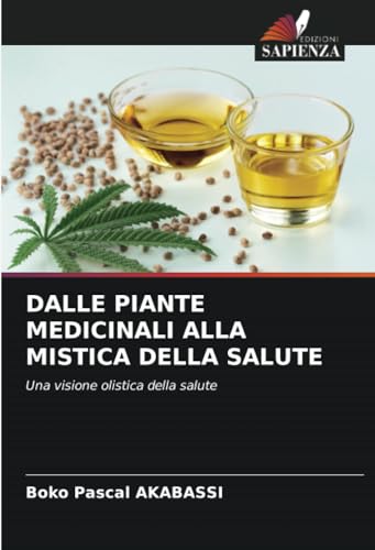 DALLE PIANTE MEDICINALI ALLA MISTICA DELLA SALUTE: Una visione olistica della salute von Edizioni Sapienza