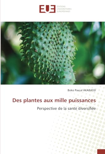 Des plantes aux mille puissances: Perspective de la santé diversifiée von Éditions universitaires européennes