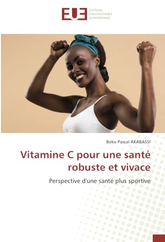 Vitamine C pour une santé robuste et vivace: Perspective d'une santé plus sportive von Éditions universitaires européennes