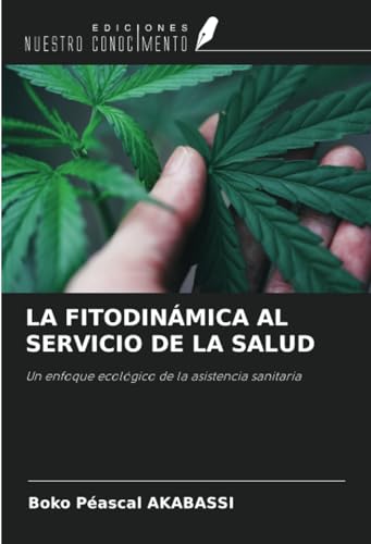 LA FITODINÁMICA AL SERVICIO DE LA SALUD: Un enfoque ecológico de la asistencia sanitaria von Ediciones Nuestro Conocimiento