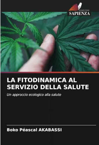 LA FITODINAMICA AL SERVIZIO DELLA SALUTE: Un approccio ecologico alla salute von Edizioni Sapienza