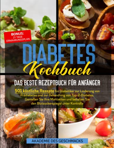 Diabetes Kochbuch: 501 köstliche Rezepte für Diabetiker zur Linderung von Prädiabetes und zur Überwachung von Typ-2-Diabetes. Genießen Sie Ihre ... Blutzucker in Schach (Die besten Kochbücher)