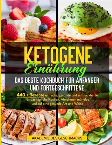Ketogene Ernährung Das beste Kochbuch für Anfänger und Fortgeschrittene: 440 + Rezepte einfache, gesunde und schmackhafte für das tägliche Kochen. ... gesunde Art und Weise (Die besten Kochbücher) von Independently published