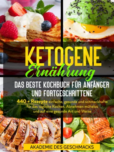 Ketogene Ernährung Das beste Kochbuch für Anfänger und Fortgeschrittene: 440 + Rezepte einfache, gesunde und schmackhafte für das tägliche Kochen. ... gesunde Art und Weise (Die besten Kochbücher) Ketogene Ernährung Das beste Kochbuch für Anfänger und Fortgeschrittene: 440 + Rezepte einfache, gesunde und schmackhafte für das tägliche Kochen. ... gesunde Art und Weise (Die besten Kochbücher)
