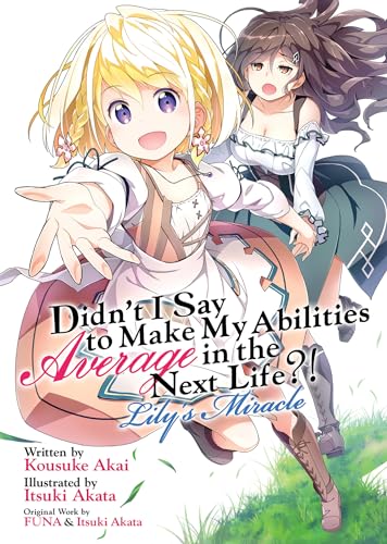 Didn't I Say to Make My Abilities Average in the Next Life?! Lily's Miracle (Light Novel) (Didn't I Say to Make My Abilities Average in the Next Life?! (Light Novel))