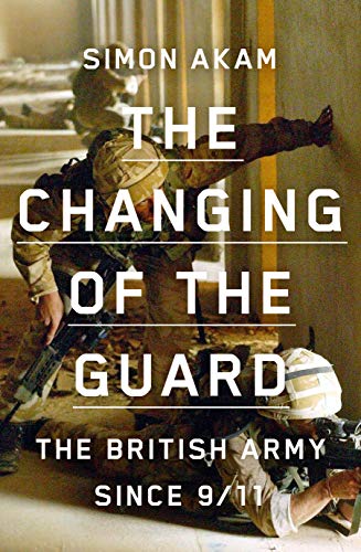 The Changing of the Guard: the British army since 9/11 von Scribe UK