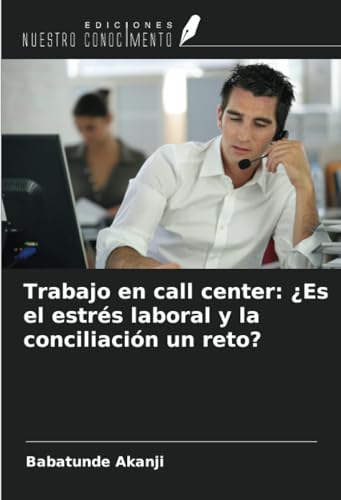 Trabajo en call center: ¿Es el estrés laboral y la conciliación un reto? von Ediciones Nuestro Conocimiento