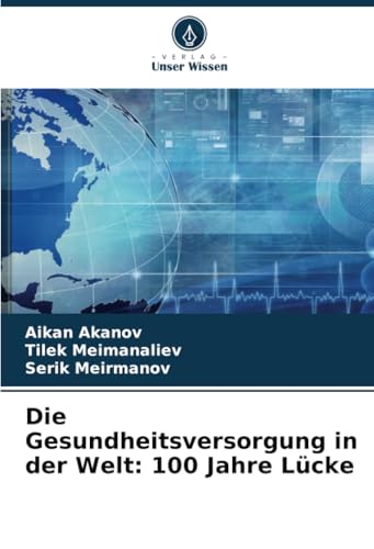 Die Gesundheitsversorgung in der Welt: 100 Jahre Lücke von Verlag Unser Wissen