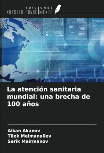 La atención sanitaria mundial: una brecha de 100 años von Ediciones Nuestro Conocimiento