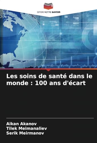 Les soins de santé dans le monde : 100 ans d'écart von Editions Notre Savoir