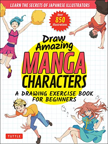 Draw Amazing Manga Characters: A Drawing Exercise Book for Beginners: Learn the Secrets of Japanese Illustrators, over 850 Illustrations von Tuttle Publishing