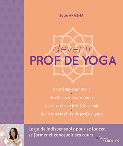 Devenir prof de yoga: Le guide indispensable pour se lancer, se former et concevoir ses cours ! von EYROLLES