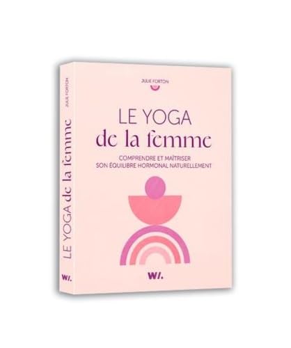 Le yoga de la femme: Comprendre et maîtriser son équilibre hormonal naturellement Le yoga de la femme: Comprendre et maîtriser son équilibre hormonal naturellement von WEBEDIA BOOKS