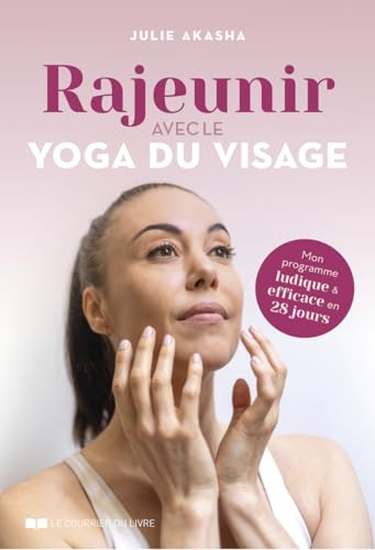 Rajeunir avec le yoga du visage: Mon programme ludique et efficace en 28 jours