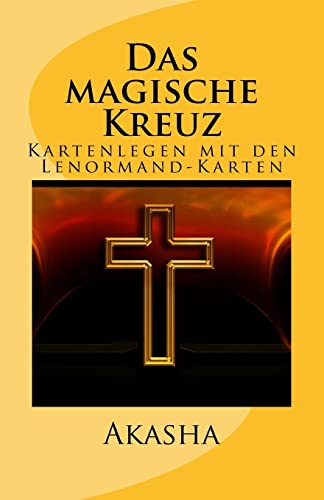 Das magische Kreuz: Kartenlegen mit den Lenormand-Karten (Kartenlegen Lernen, Band 3)