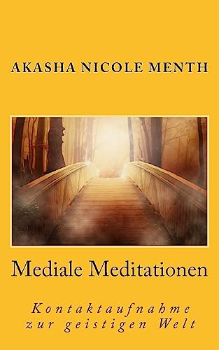 Mediale Meditationen: Kontaktaufnahme zur geistigen Welt (Geistheilung lernen, Band 4) von Createspace Independent Publishing Platform