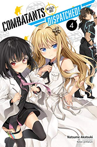 Combatants Will Be Dispatched!, Vol. 4 (light novel): Volume 4 (COMBATANTS WILL BE DISPATCHED LIGHT NOVEL SC, Band 4)