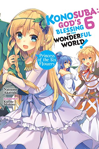 Konosuba: God's Blessing on This Wonderful World!, Vol. 6 (light novel): Princess of the Six Flowers (KONOSUBA LIGHT NOVEL SC, Band 6)