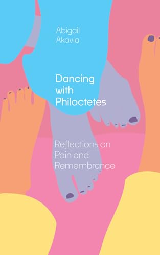 Dancing with Philoctetes: Reflections on Pain and Remembrance von Punctum Books
