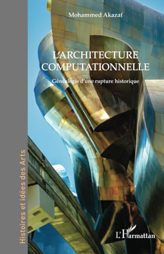 L’architecture computationnelle: Généalogie d’une rupture historique L’architecture computationnelle: Généalogie d’une rupture historique von Editions L'Harmattan