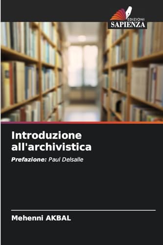 Introduzione all'archivistica: Prefazione: Paul Delsalle von Edizioni Sapienza