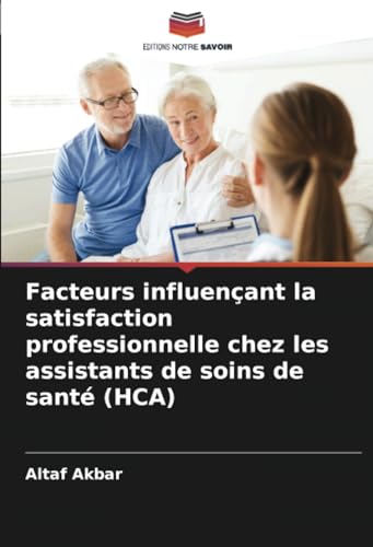 Facteurs influençant la satisfaction professionnelle chez les assistants de soins de santé (HCA) von Editions Notre Savoir