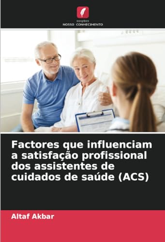Factores que influenciam a satisfação profissional dos assistentes de cuidados de saúde (ACS) von Edições Nosso Conhecimento
