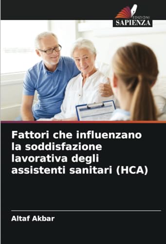 Fattori che influenzano la soddisfazione lavorativa degli assistenti sanitari (HCA) von Edizioni Sapienza