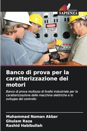 Banco di prova per la caratterizzazione dei motori: Banco di prova multiuso di livello industriale per la caratterizzazione delle macchine elettriche e lo sviluppo del controllo von Edizioni Sapienza
