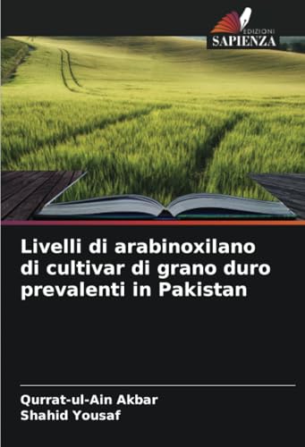 Livelli di arabinoxilano di cultivar di grano duro prevalenti in Pakistan von Edizioni Sapienza