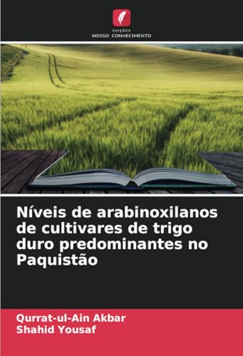 Níveis de arabinoxilanos de cultivares de trigo duro predominantes no Paquistão von Edições Nosso Conhecimento