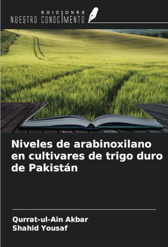 Niveles de arabinoxilano en cultivares de trigo duro de Pakistán von Ediciones Nuestro Conocimiento