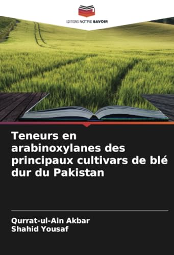 Teneurs en arabinoxylanes des principaux cultivars de blé dur du Pakistan von Editions Notre Savoir