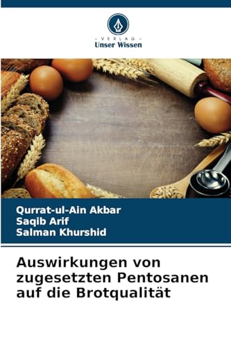 Auswirkungen von zugesetzten Pentosanen auf die Brotqualität: DE von Verlag Unser Wissen