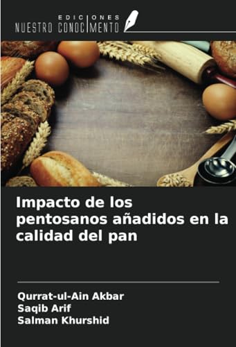 Impacto de los pentosanos añadidos en la calidad del pan von Ediciones Nuestro Conocimiento