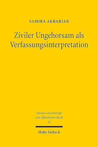 Ziviler Ungehorsam als Verfassungsinterpretation (Studien und Beiträge zum Öffentlichen Recht, Band 62) von Mohr Siebeck