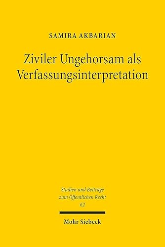 Ziviler Ungehorsam als Verfassungsinterpretation (Studien und Beiträge zum Öffentlichen Recht, Band 62)