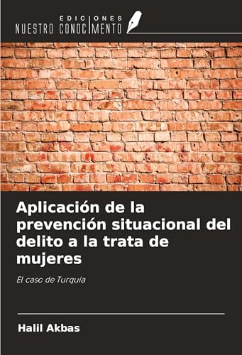 Aplicación de la prevención situacional del delito a la trata de mujeres: El caso de Turquía von Ediciones Nuestro Conocimiento