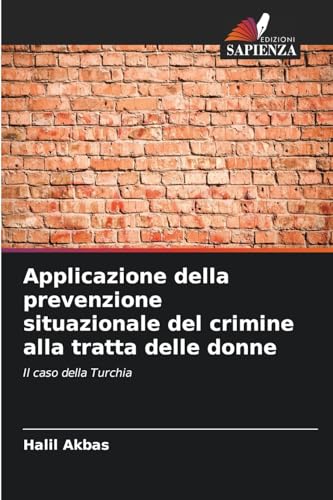 Applicazione della prevenzione situazionale del crimine alla tratta delle donne: Il caso della Turchia von Edizioni Sapienza