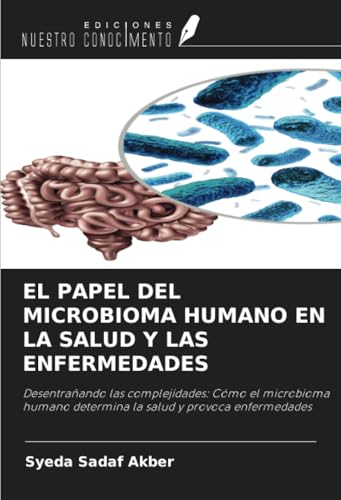 EL PAPEL DEL MICROBIOMA HUMANO EN LA SALUD Y LAS ENFERMEDADES: Desentrañando las complejidades: Cómo el microbioma humano determina la salud y provoca enfermedades von Ediciones Nuestro Conocimiento