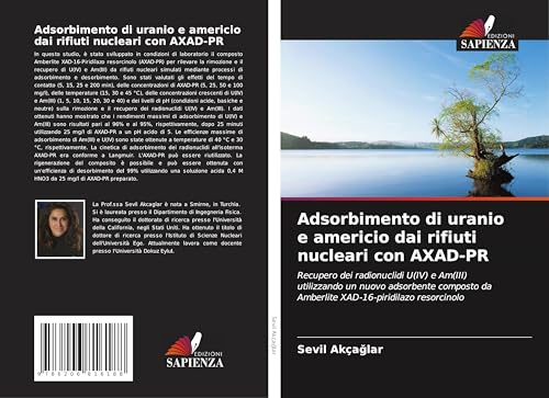 Adsorbimento di uranio e americio dai rifiuti nucleari con AXAD-PR: Recupero dei radionuclidi U(IV) e Am(III) utilizzando un nuovo adsorbente composto da Amberlite XAD-16-piridilazo resorcinolo von Edizioni Sapienza