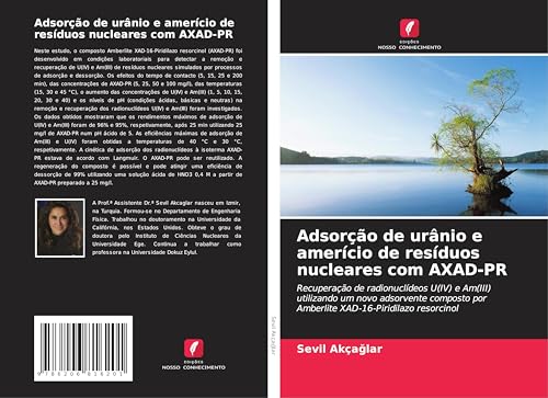 Adsorção de urânio e amerício de resíduos nucleares com AXAD-PR: Recuperação de radionuclídeos U(IV) e Am(III) utilizando um novo adsorvente composto por Amberlite XAD-16-Piridilazo resorcinol von Edições Nosso Conhecimento