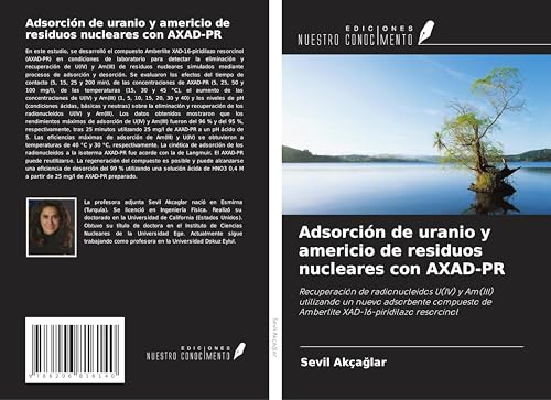 Adsorción de uranio y americio de residuos nucleares con AXAD-PR: Recuperación de radionucleidos U(IV) y Am(III) utilizando un nuevo adsorbente compuesto de Amberlite XAD-16-piridilazo resorcinol von Ediciones Nuestro Conocimiento