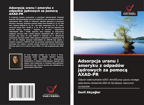 Adsorpcja uranu i ameryku z odpadów j¿drowych za pomoc¿ AXAD-PR: Odzysk radionuklidów U(IV) i Am(III) przy u¿yciu nowego adsorbentu Amberlite XAD-16-Pyridylazo resorcinol composite von Wydawnictwo Nasza Wiedza