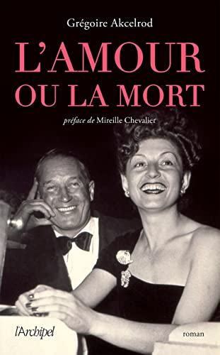L'amour ou la mort - Celle qui a sauvé Maurice Chevalier du peloton d'exécution von ARCHIPEL