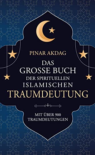 Das große Buch der spirituellen islamischen Traumdeutung: Mit über 900 Traumdeutungen. Schmuckausgabe von Book on Demand